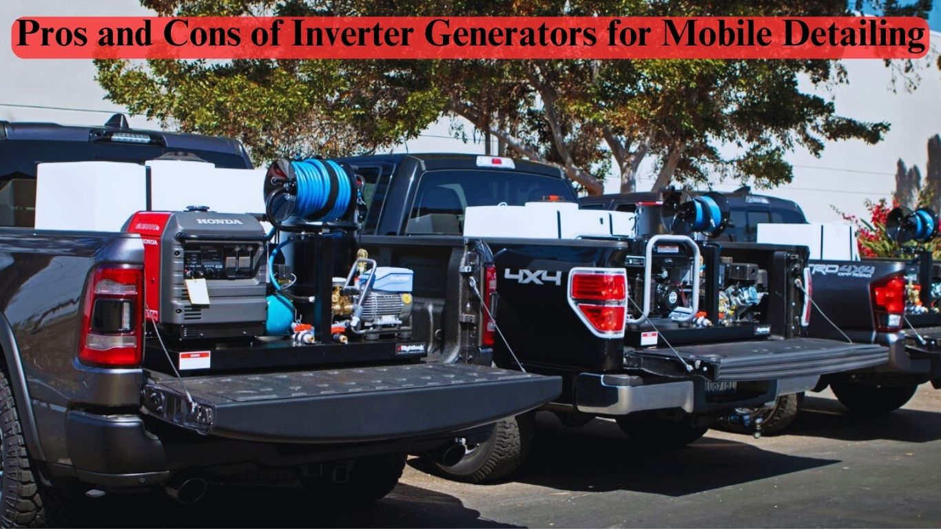 Pros and Cons of Inverter Generators for Mobile Detailing