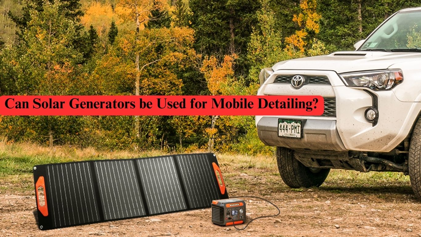 Can Solar Generators be Used for Mobile Detailing