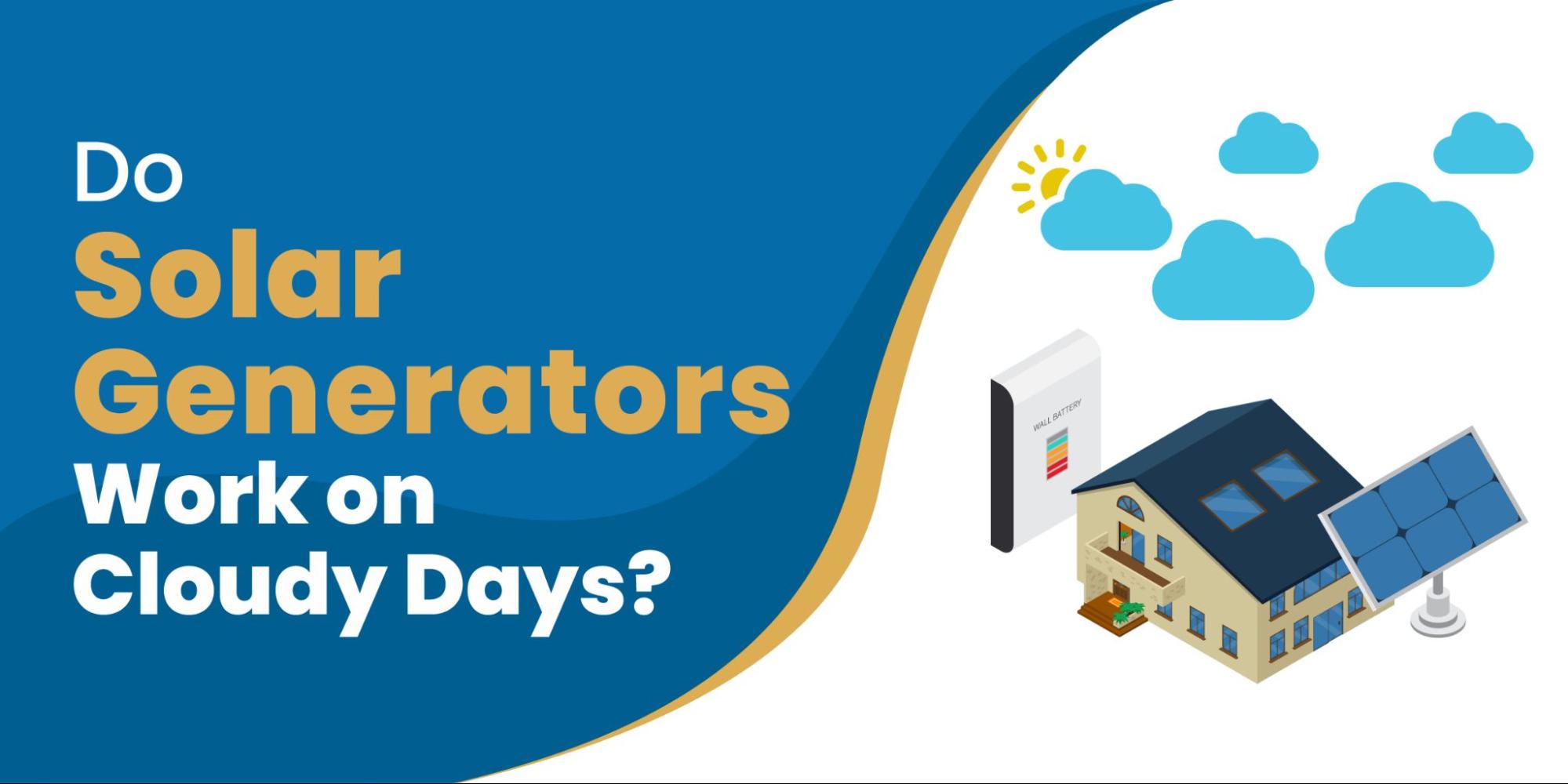 Do Solar Generators Work on Cloudy Days