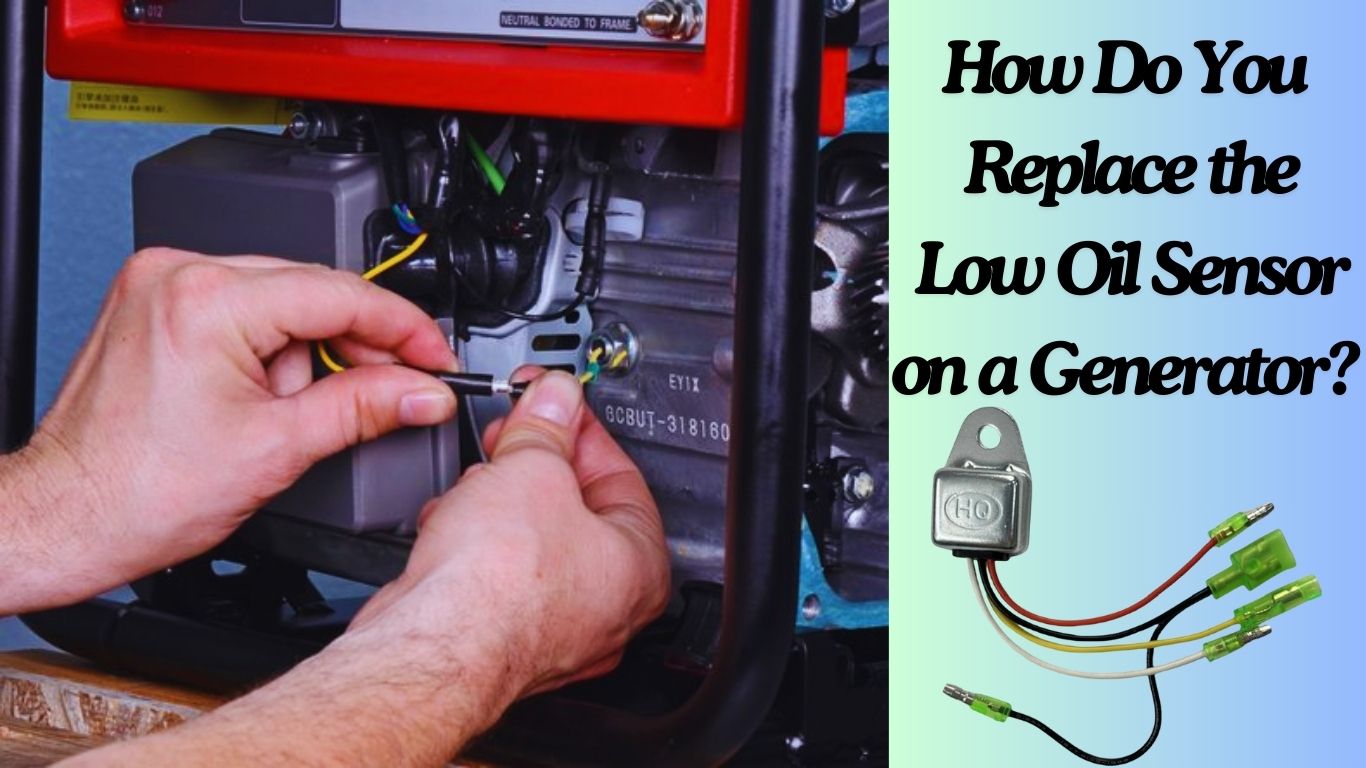 How Do You Replace the Low Oil Sensor on a Generator
